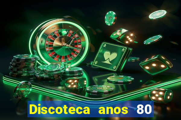 Discoteca anos 80 internacional sua musica